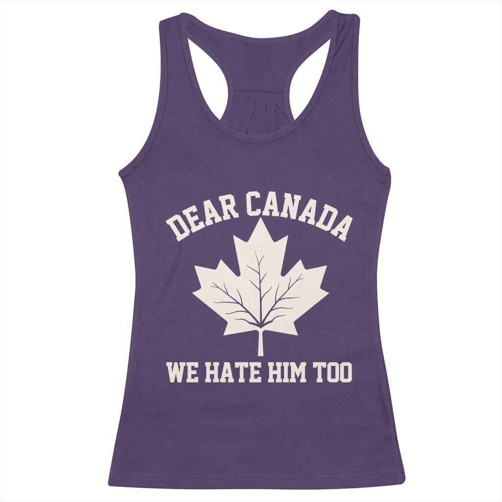 Dear Canada We Hate Him Too Racerback Tank Top Political 2025 Protest