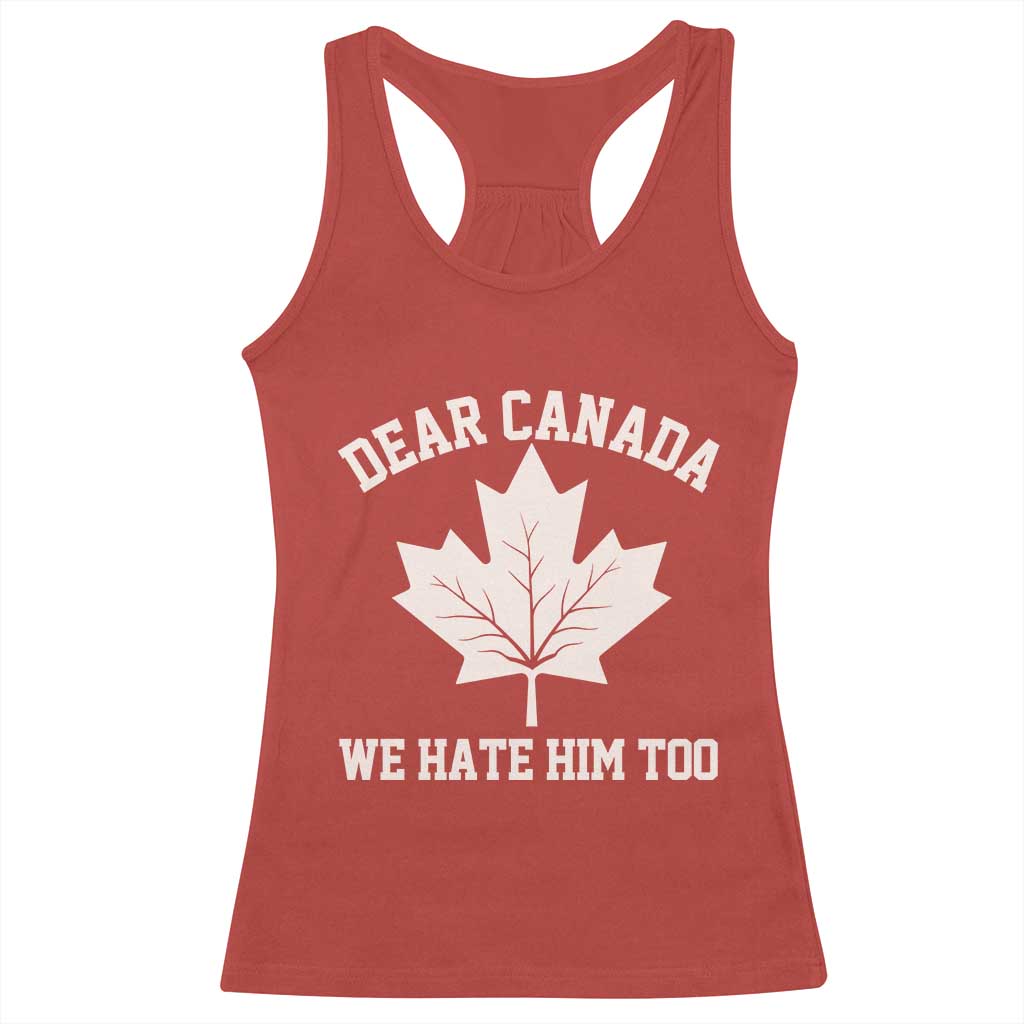 Dear Canada We Hate Him Too Racerback Tank Top Political 2025 Protest