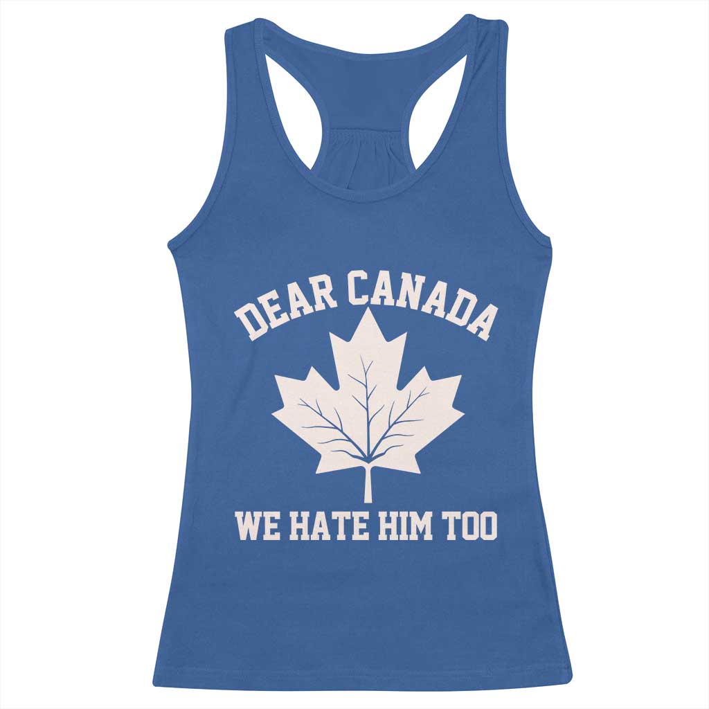Dear Canada We Hate Him Too Racerback Tank Top Political 2025 Protest