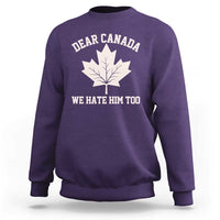 Dear Canada We Hate Him Too Sweatshirt Political 2025 Protest