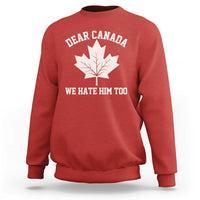 Dear Canada We Hate Him Too Sweatshirt Political 2025 Protest