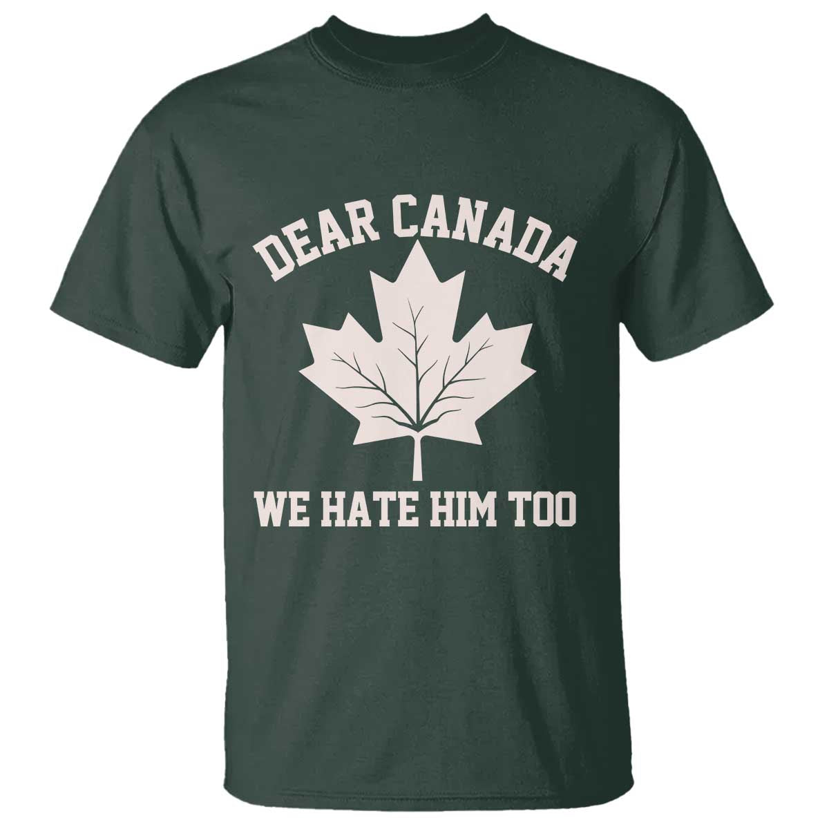 Dear Canada We Hate Him Too T Shirt Political 2025 Protest