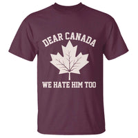 Dear Canada We Hate Him Too T Shirt Political 2025 Protest