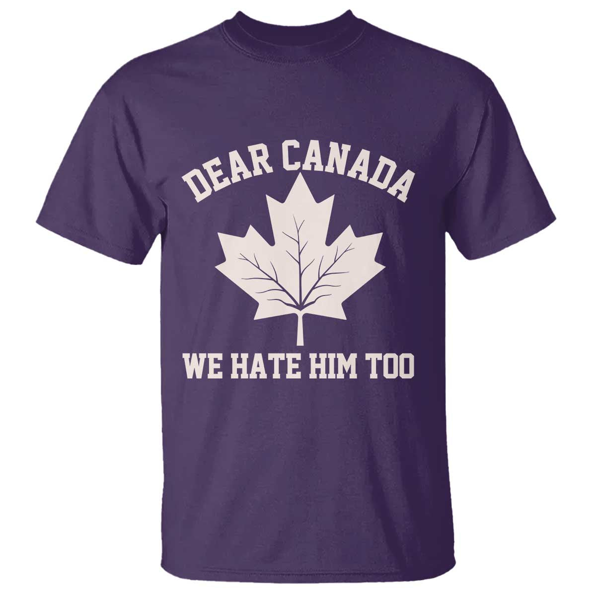 Dear Canada We Hate Him Too T Shirt Political 2025 Protest