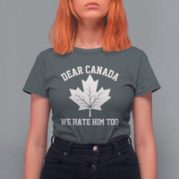 Dear Canada We Hate Him Too T Shirt For Women Political 2025 Protest