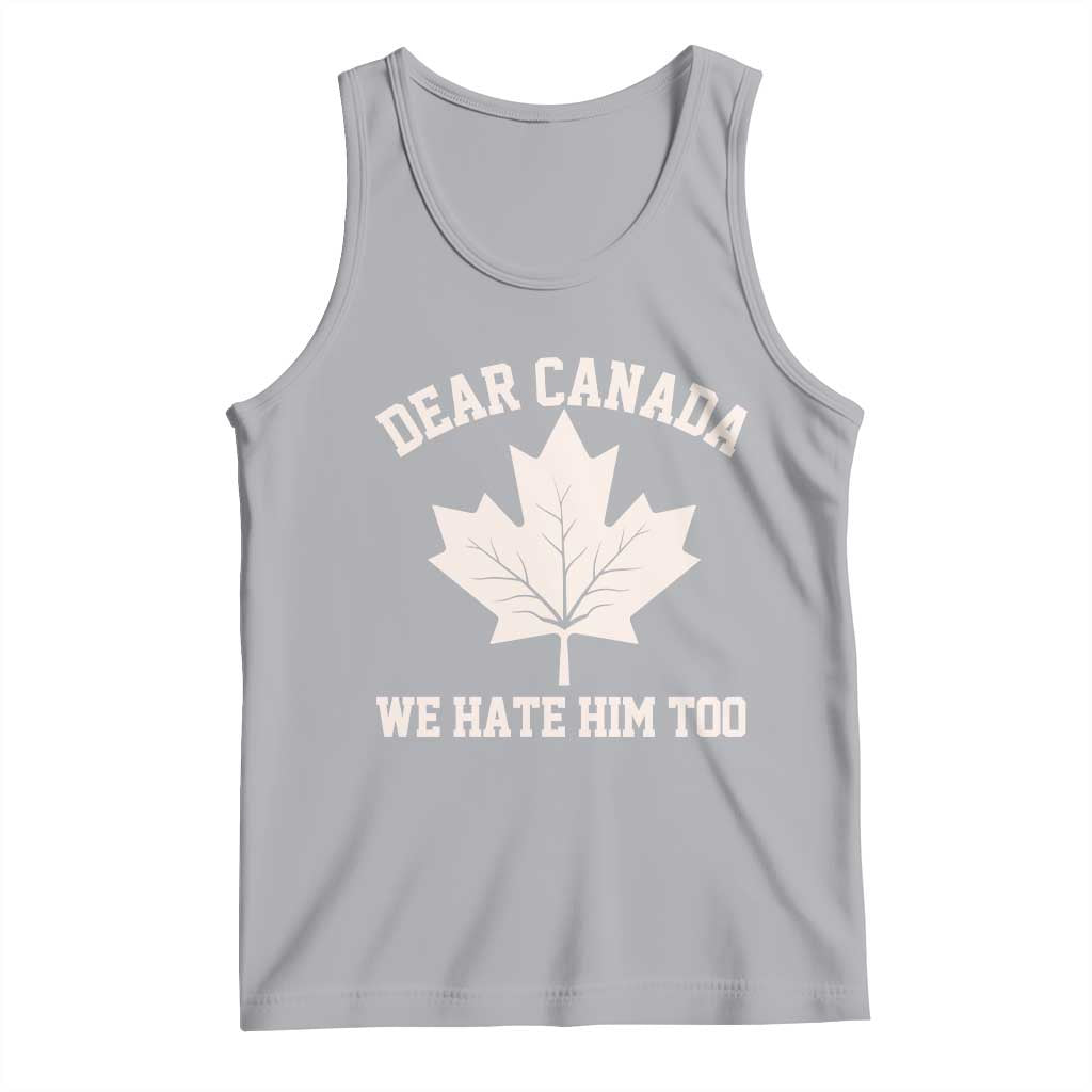 Dear Canada We Hate Him Too Tank Top Political 2025 Protest