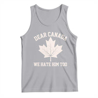 Dear Canada We Hate Him Too Tank Top Political 2025 Protest