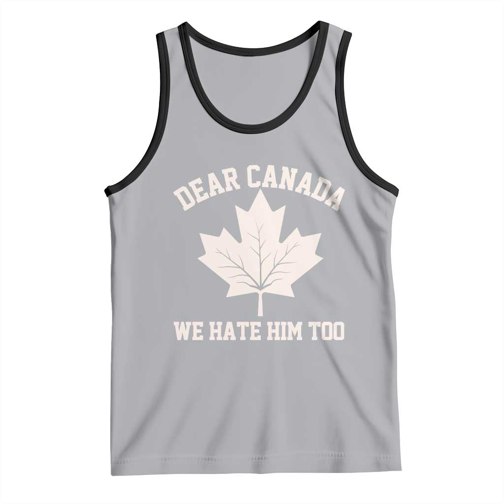 Dear Canada We Hate Him Too Tank Top Political 2025 Protest