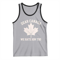 Dear Canada We Hate Him Too Tank Top Political 2025 Protest