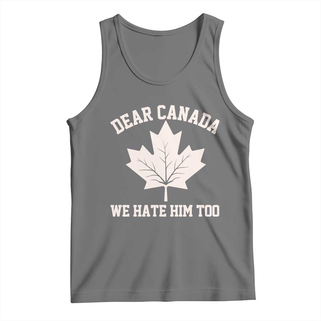 Dear Canada We Hate Him Too Tank Top Political 2025 Protest