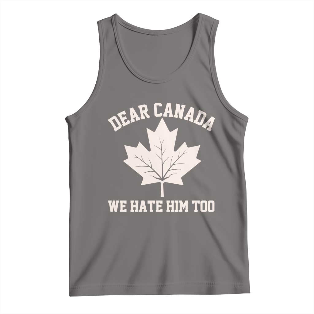 Dear Canada We Hate Him Too Tank Top Political 2025 Protest