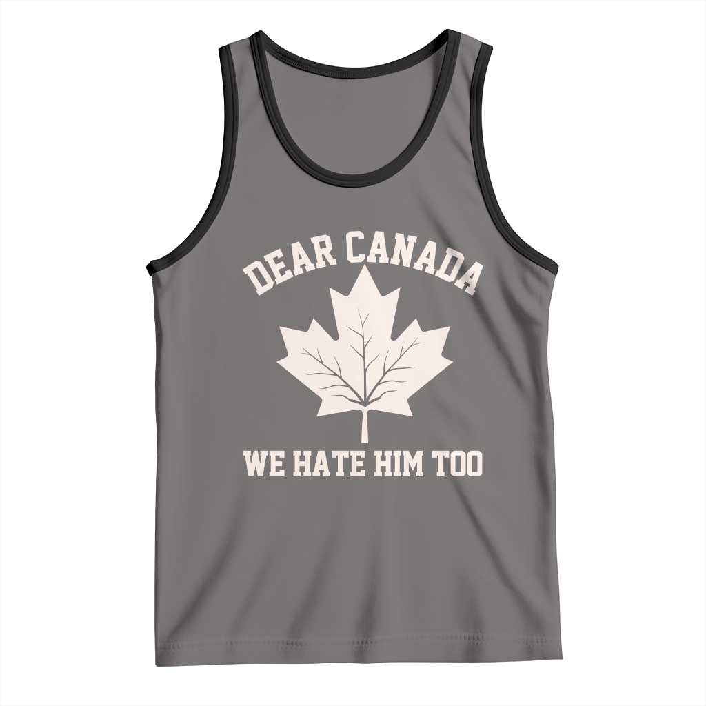 Dear Canada We Hate Him Too Tank Top Political 2025 Protest