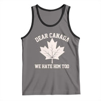 Dear Canada We Hate Him Too Tank Top Political 2025 Protest