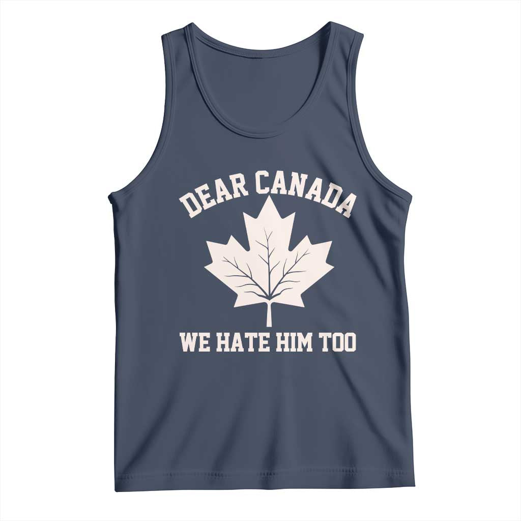 Dear Canada We Hate Him Too Tank Top Political 2025 Protest
