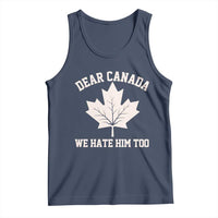 Dear Canada We Hate Him Too Tank Top Political 2025 Protest