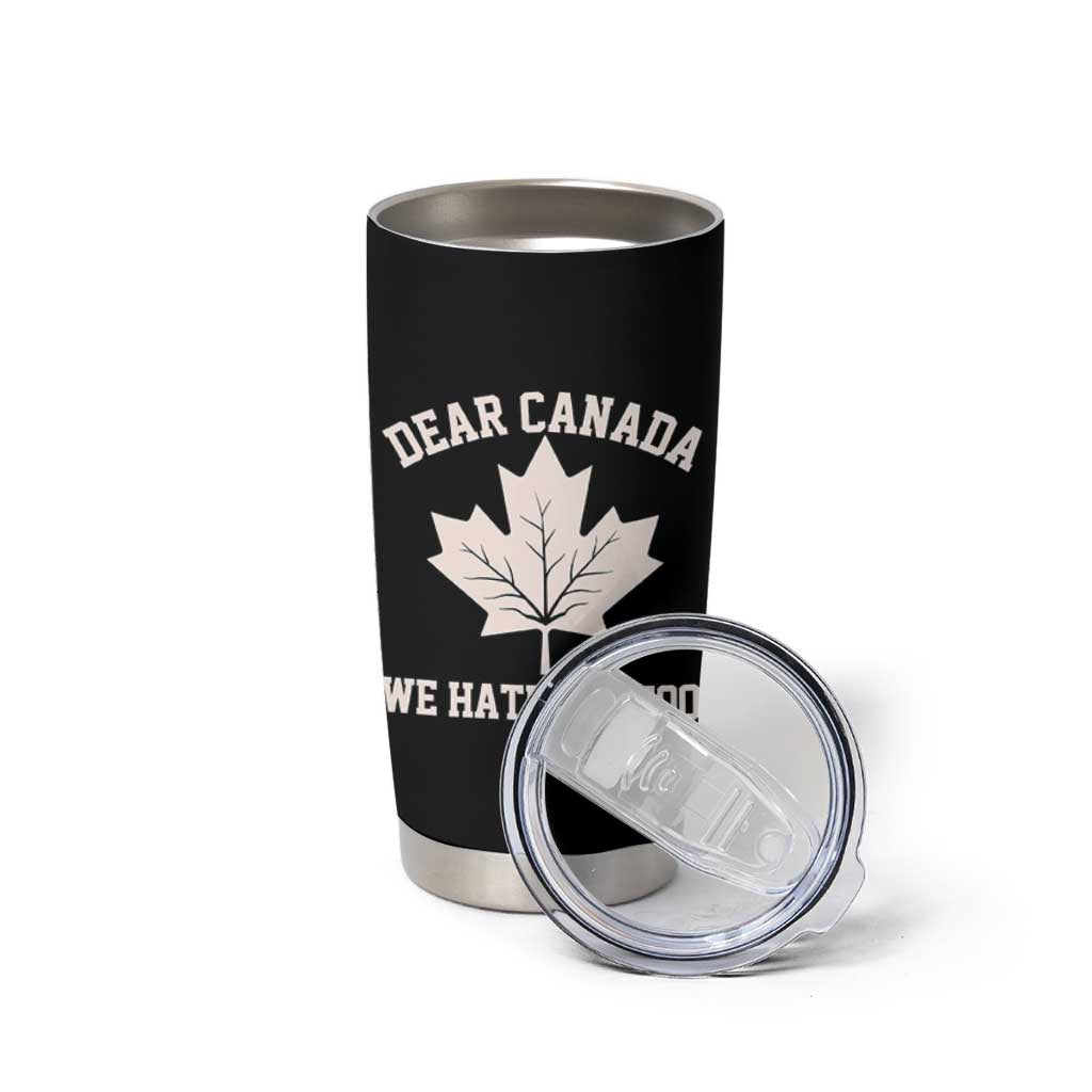 Dear Canada We Hate Him Too Tumbler Cup Political 2025 Protest