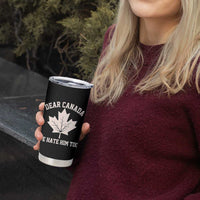 Dear Canada We Hate Him Too Tumbler Cup Political 2025 Protest