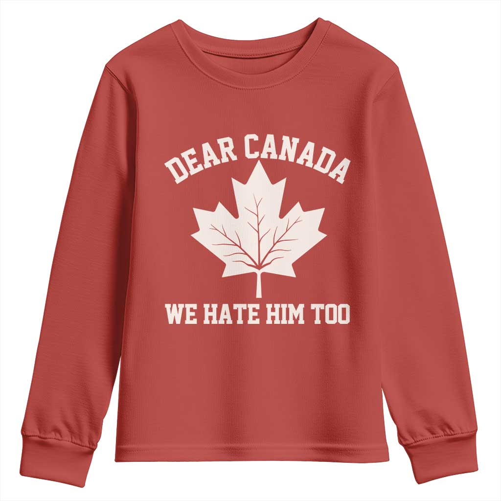 Dear Canada We Hate Him Too Youth Sweatshirt Political 2025 Protest