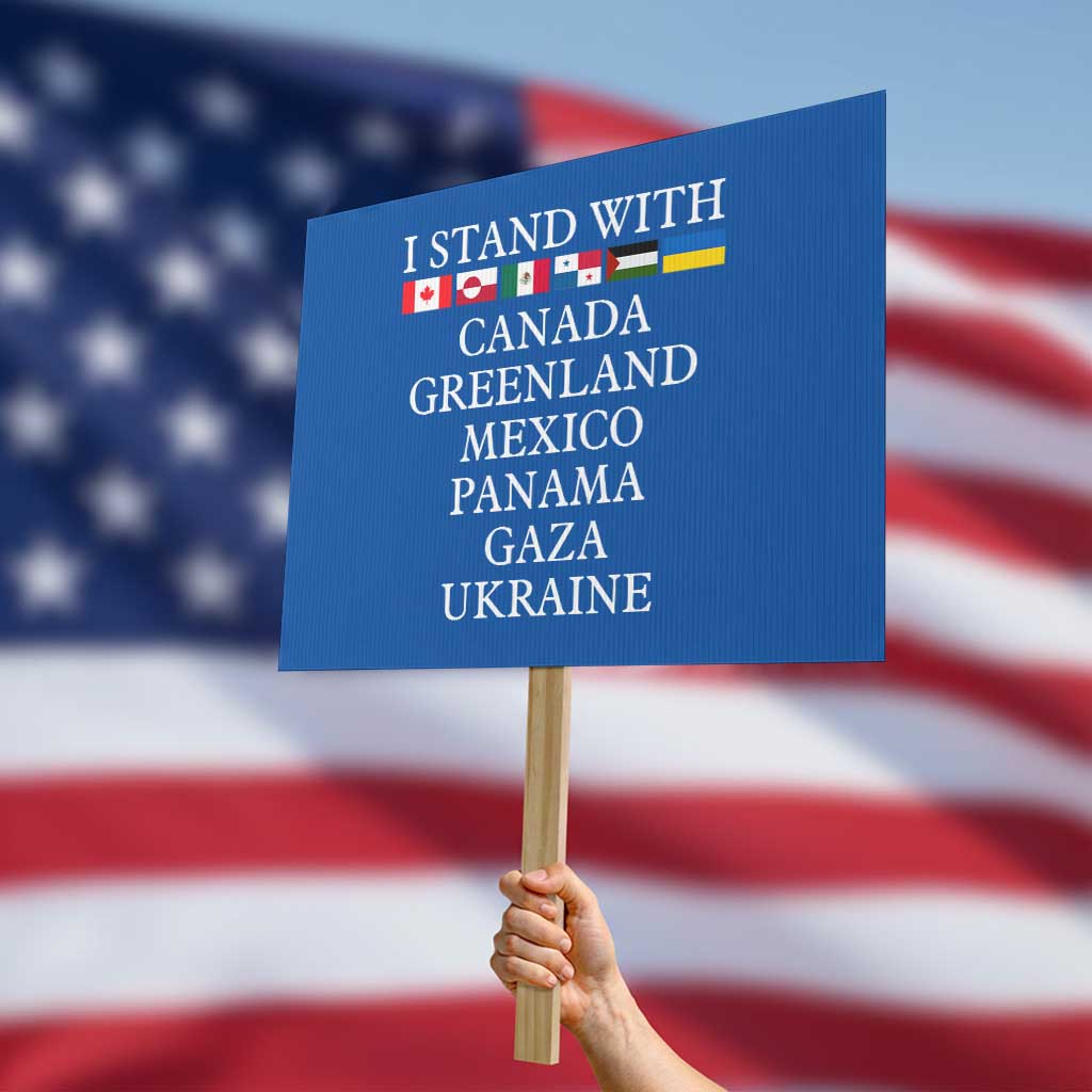 I Stand With Canada Greenland Mexico Panama Gaza Ukraine Protest Sign - Wonder Print Shop