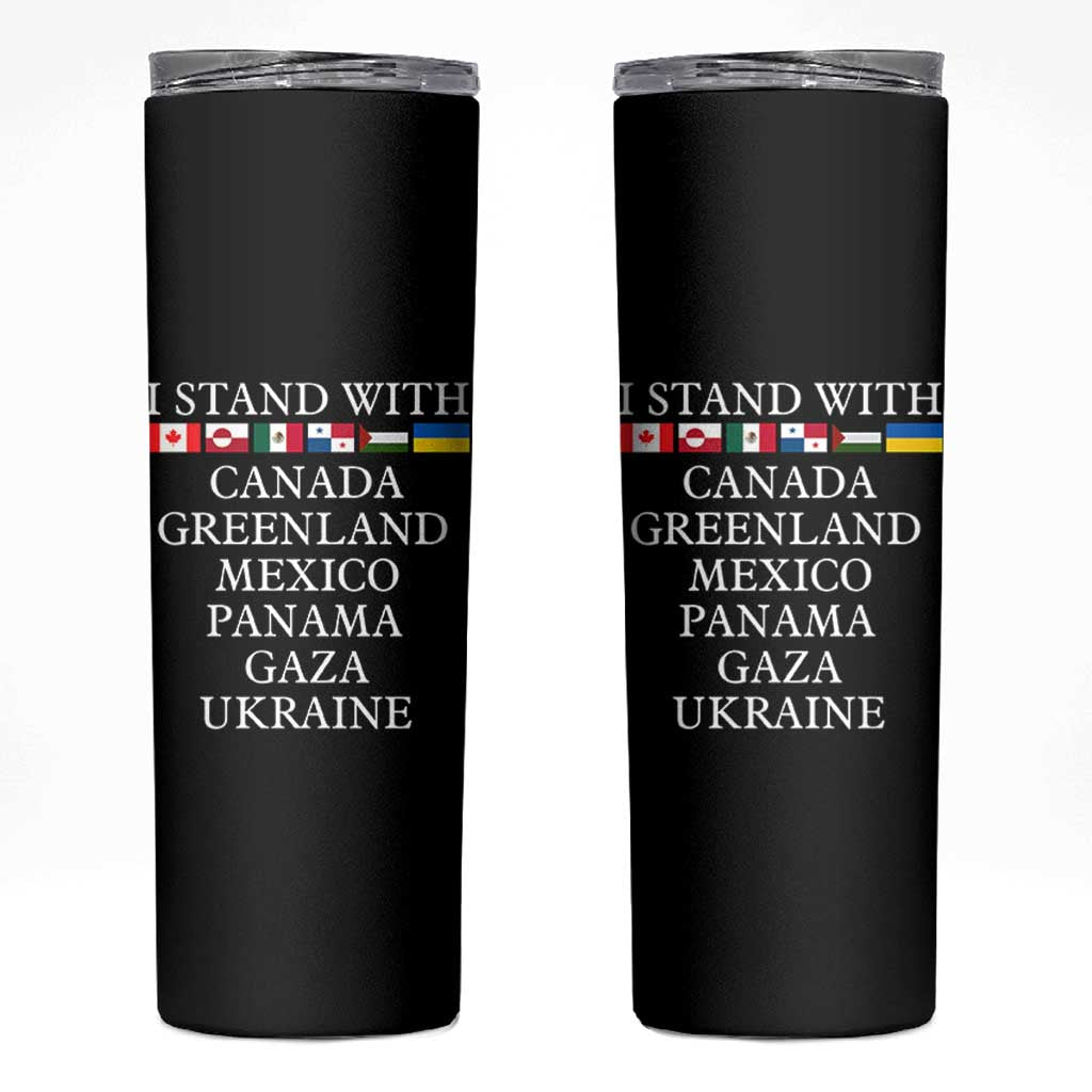 I Stand With Canada Greenland Mexico Panama Gaza Ukraine Skinny Tumbler