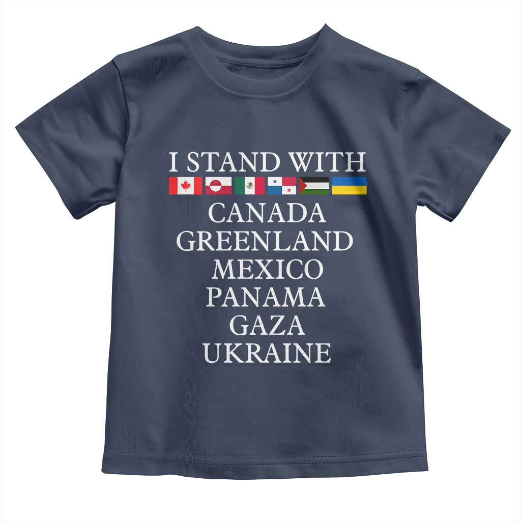I Stand With Canada Greenland Mexico Panama Gaza Ukraine Toddler T Shirt