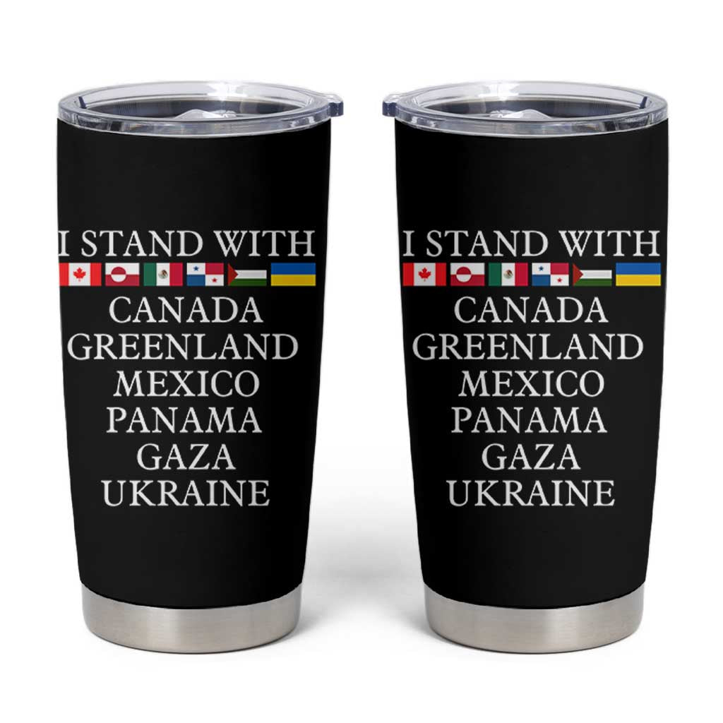 I Stand With Canada Greenland Mexico Panama Gaza Ukraine Tumbler Cup