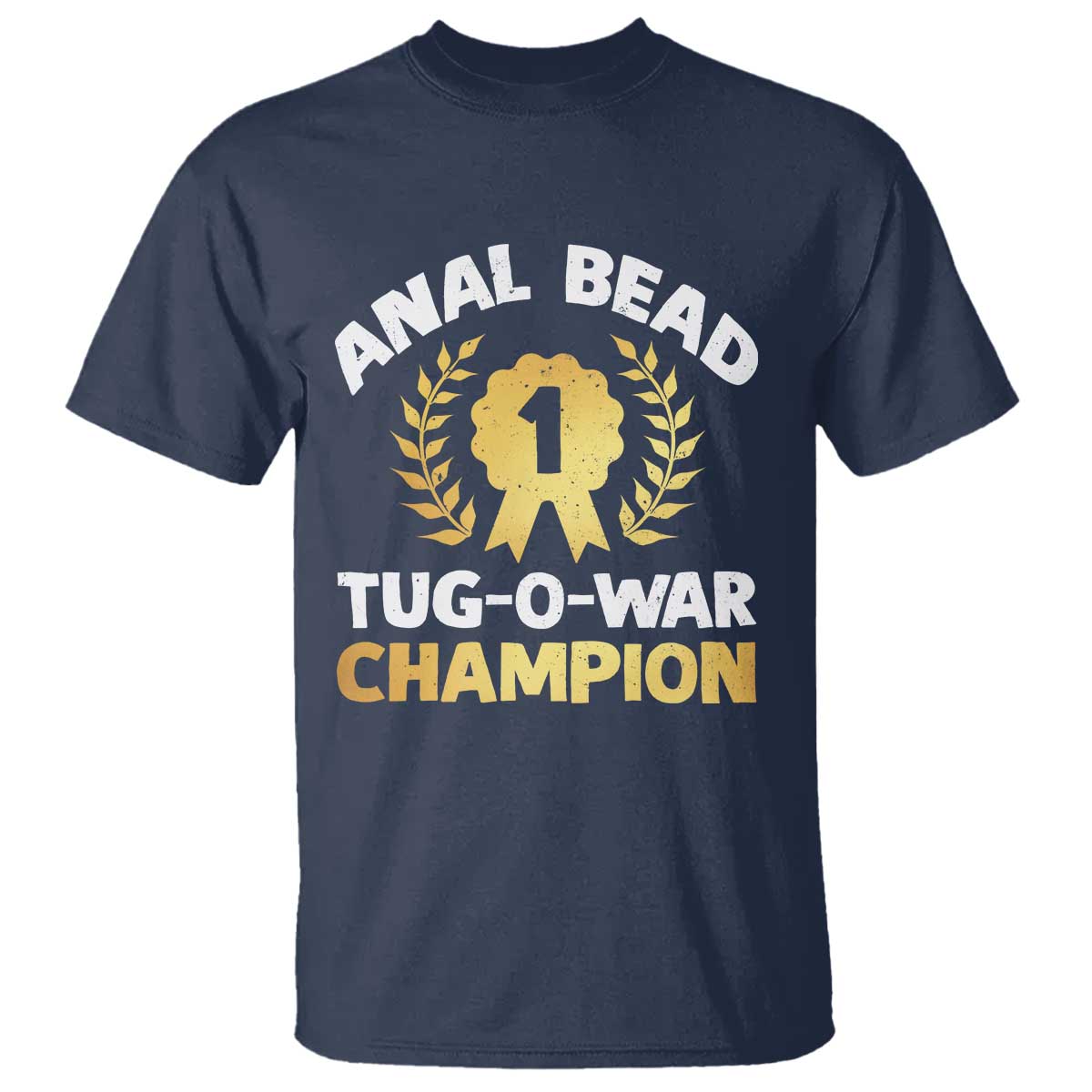 Anal Bead Tug O War Champion Funny Offensive T Shirt Inappropriate Adult Humor Gold - Wonder Print Shop