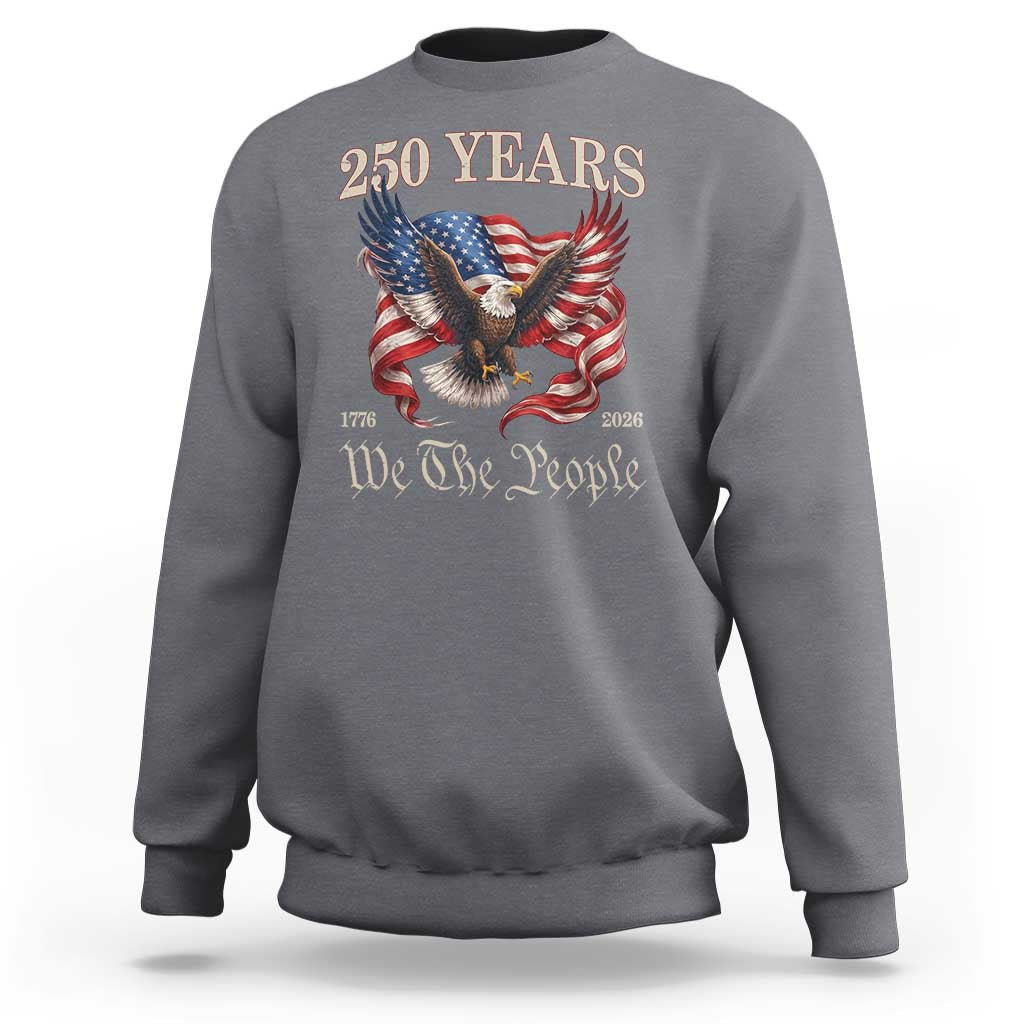 250 Years of Liberty American Semiquincentennial Sweatshirt We The People Patriotic Eagle Heritage 1776 2026