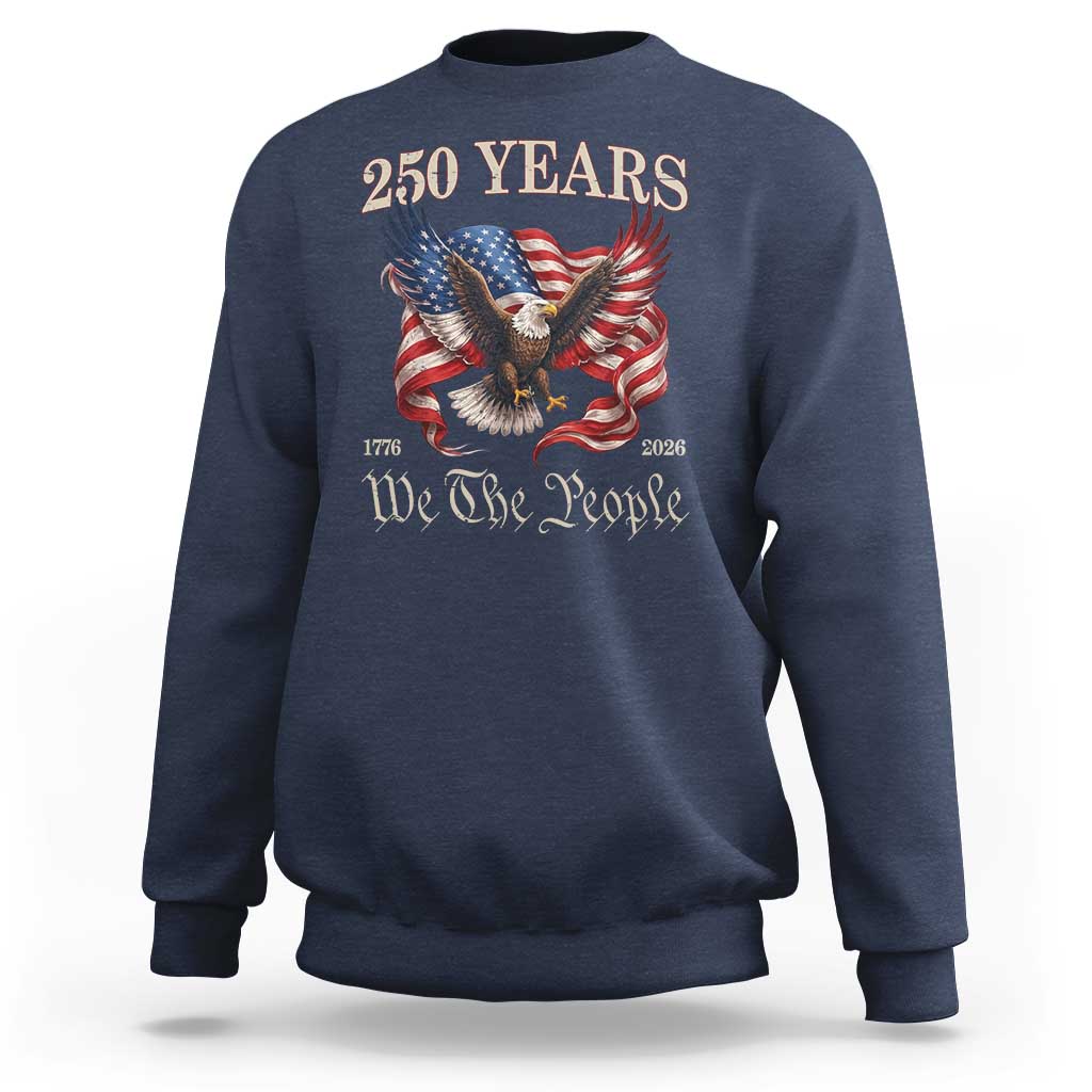 250 Years of Liberty American Semiquincentennial Sweatshirt We The People Patriotic Eagle Heritage 1776 2026