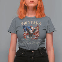 250 Years of Liberty American Semiquincentennial T Shirt For Women We The People Patriotic Eagle Heritage 1776 2026