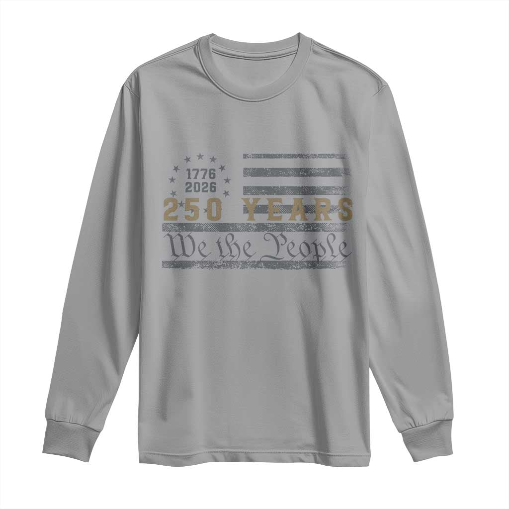 250 Years of Freedom American Flag Vintage Long Sleeve Shirt 1776-2026 We The People Patriotic Heritage