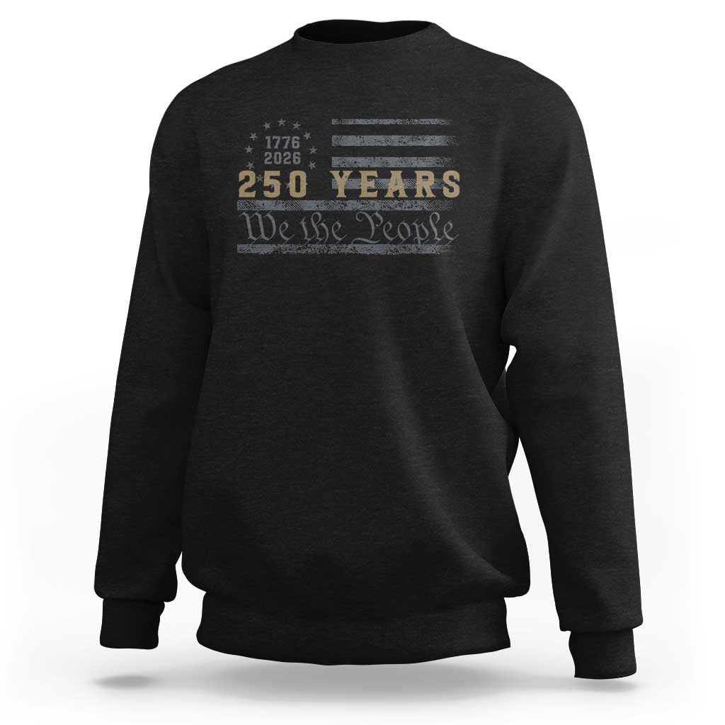 250 Years of Freedom American Flag Vintage Sweatshirt 1776-2026 We The People Patriotic Heritage