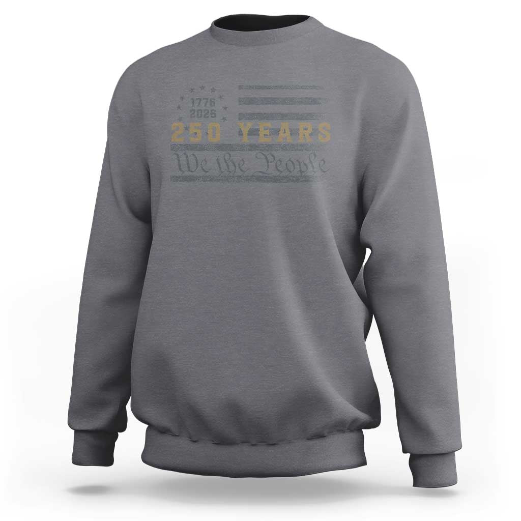 250 Years of Freedom American Flag Vintage Sweatshirt 1776-2026 We The People Patriotic Heritage
