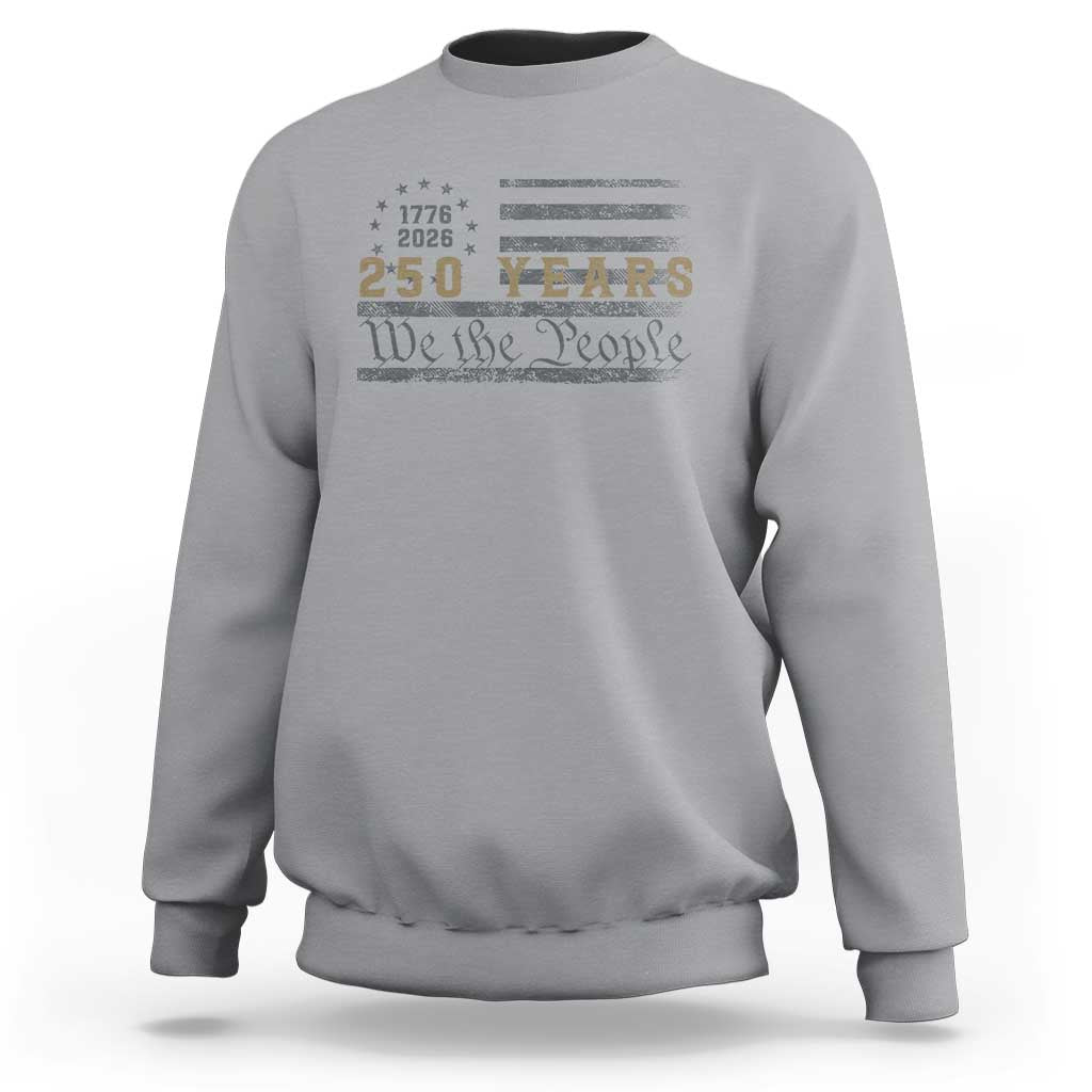 250 Years of Freedom American Flag Vintage Sweatshirt 1776-2026 We The People Patriotic Heritage
