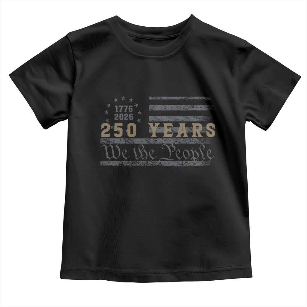 250 Years of Freedom American Flag Vintage Toddler T Shirt 1776-2026 We The People Patriotic Heritage