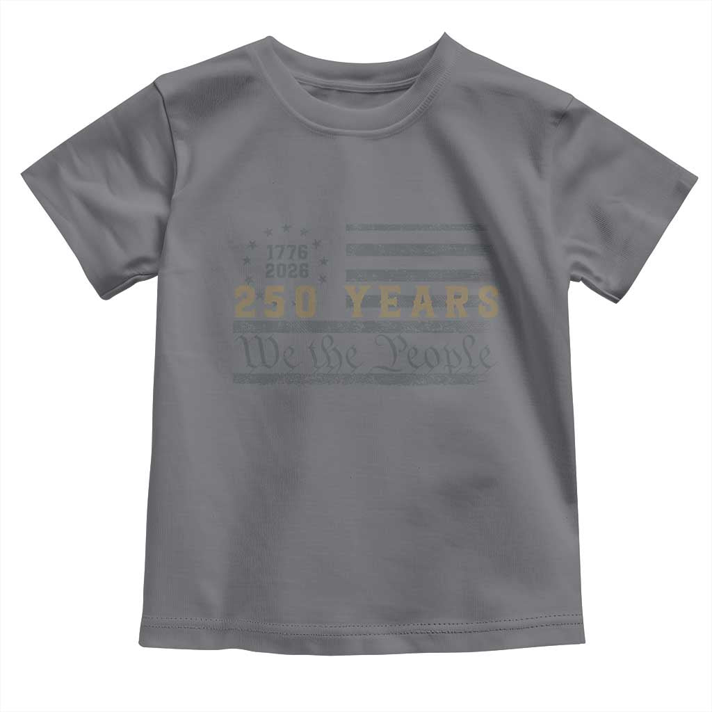 250 Years of Freedom American Flag Vintage Toddler T Shirt 1776-2026 We The People Patriotic Heritage