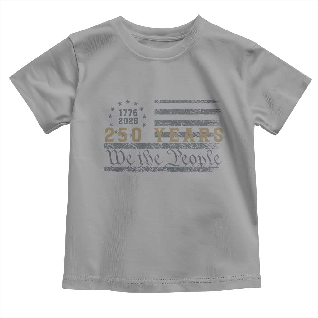 250 Years of Freedom American Flag Vintage Toddler T Shirt 1776-2026 We The People Patriotic Heritage
