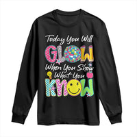 Motivational Test Day Glow Long Sleeve Shirt Today You Will Glow When You Show What You Know