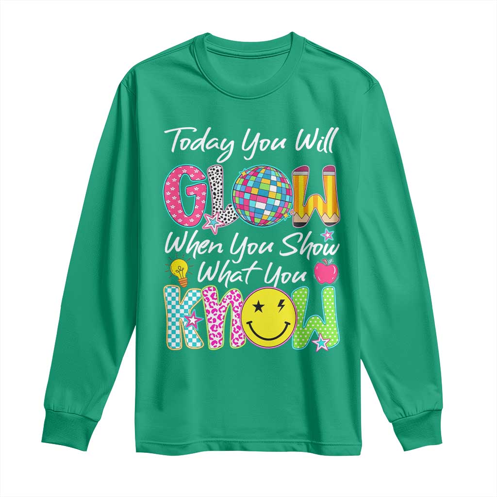 Motivational Test Day Glow Long Sleeve Shirt Today You Will Glow When You Show What You Know