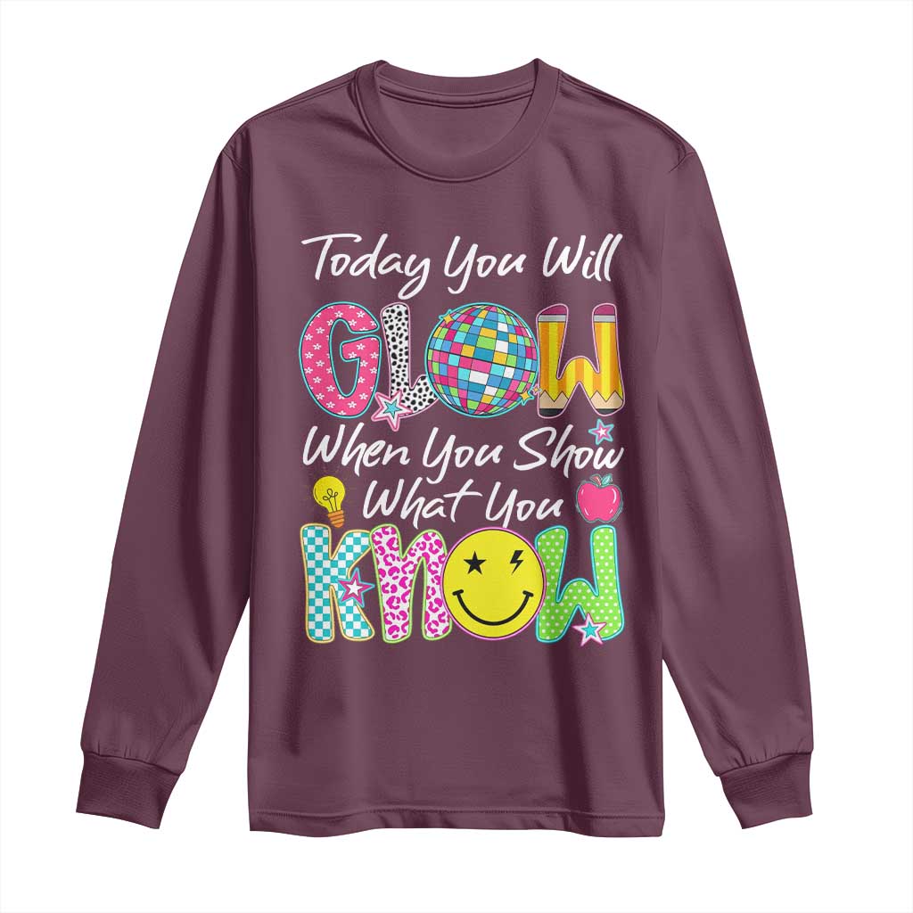 Motivational Test Day Glow Long Sleeve Shirt Today You Will Glow When You Show What You Know