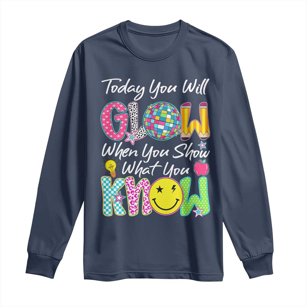 Motivational Test Day Glow Long Sleeve Shirt Today You Will Glow When You Show What You Know