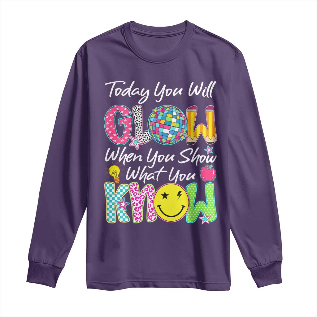 Motivational Test Day Glow Long Sleeve Shirt Today You Will Glow When You Show What You Know