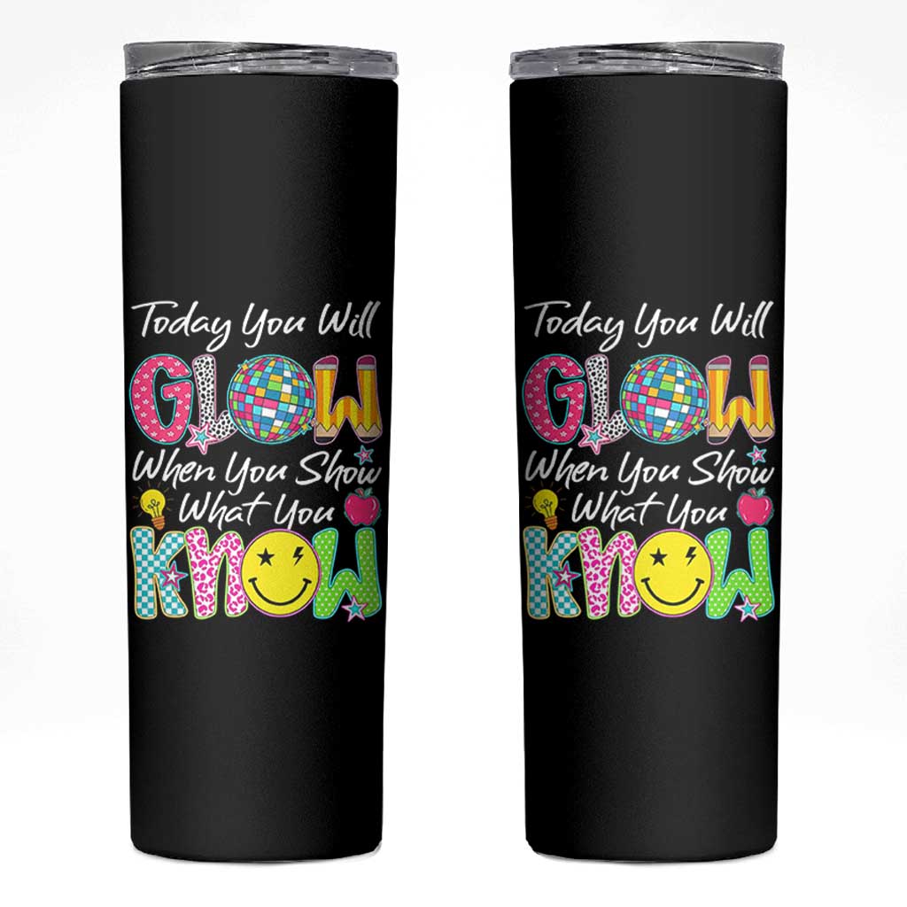Motivational Test Day Glow Skinny Tumbler Today You Will Glow When You Show What You Know