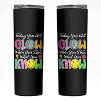 Motivational Test Day Glow Skinny Tumbler Today You Will Glow When You Show What You Know