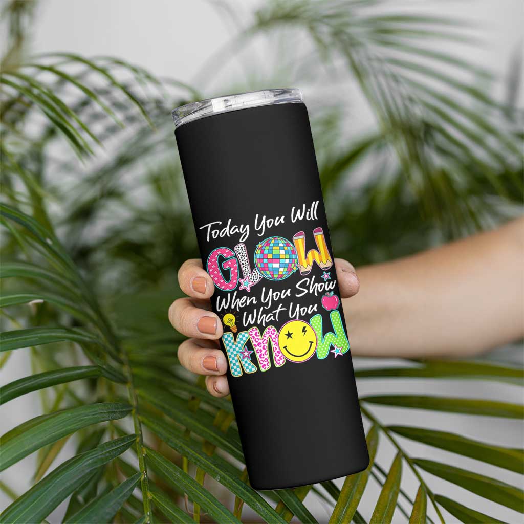 Motivational Test Day Glow Skinny Tumbler Today You Will Glow When You Show What You Know