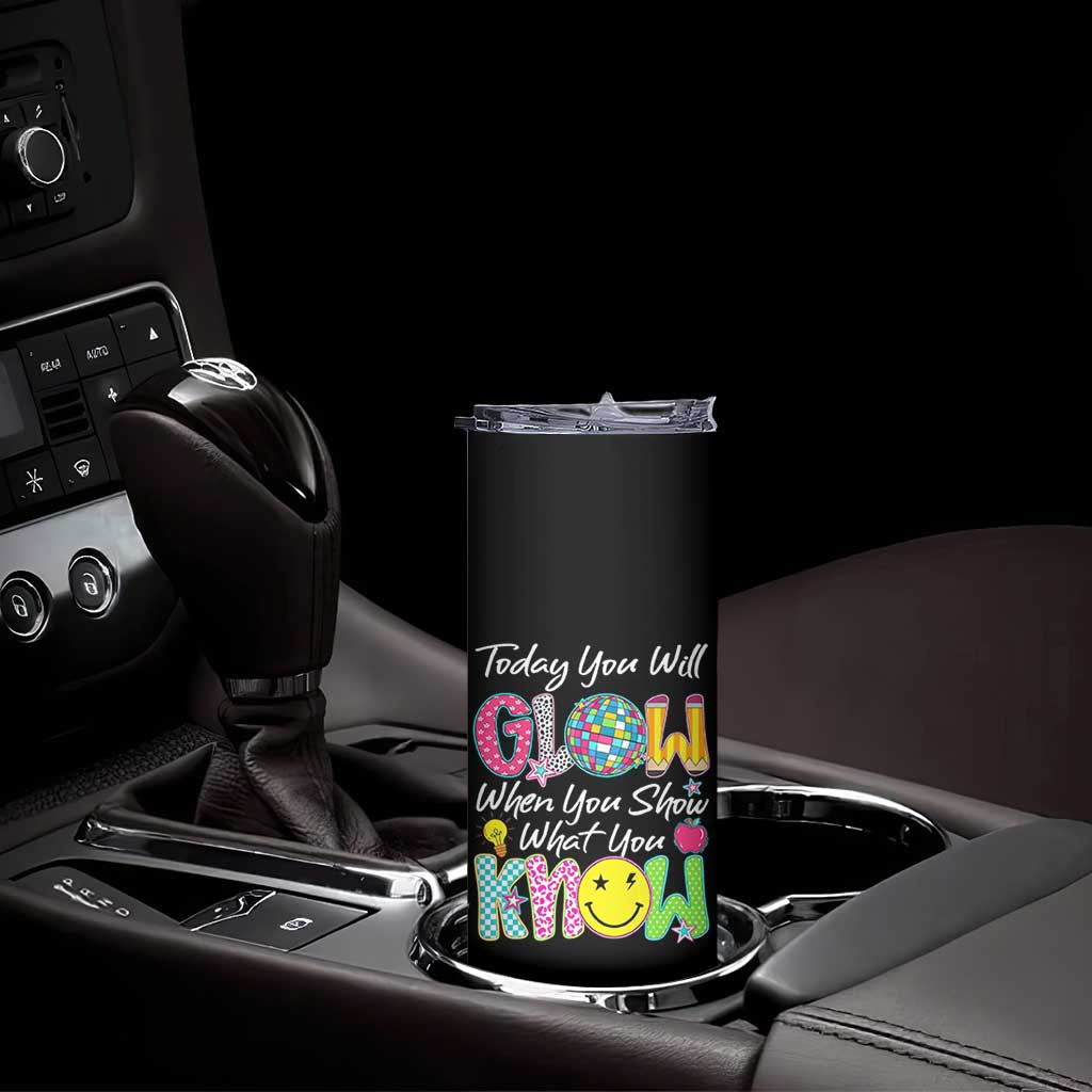 Motivational Test Day Glow Skinny Tumbler Today You Will Glow When You Show What You Know