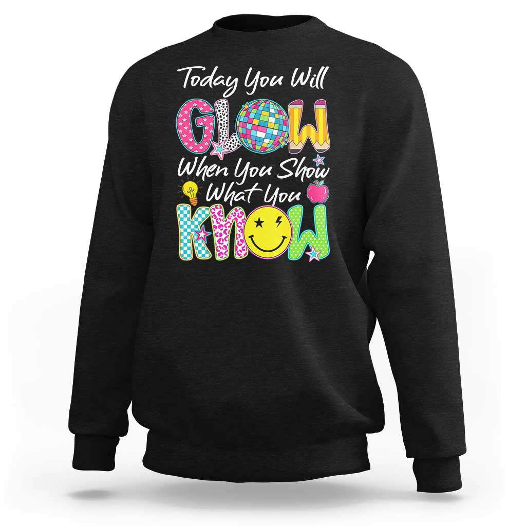 Motivational Test Day Glow Sweatshirt Today You Will Glow When You Show What You Know