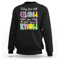 Motivational Test Day Glow Sweatshirt Today You Will Glow When You Show What You Know