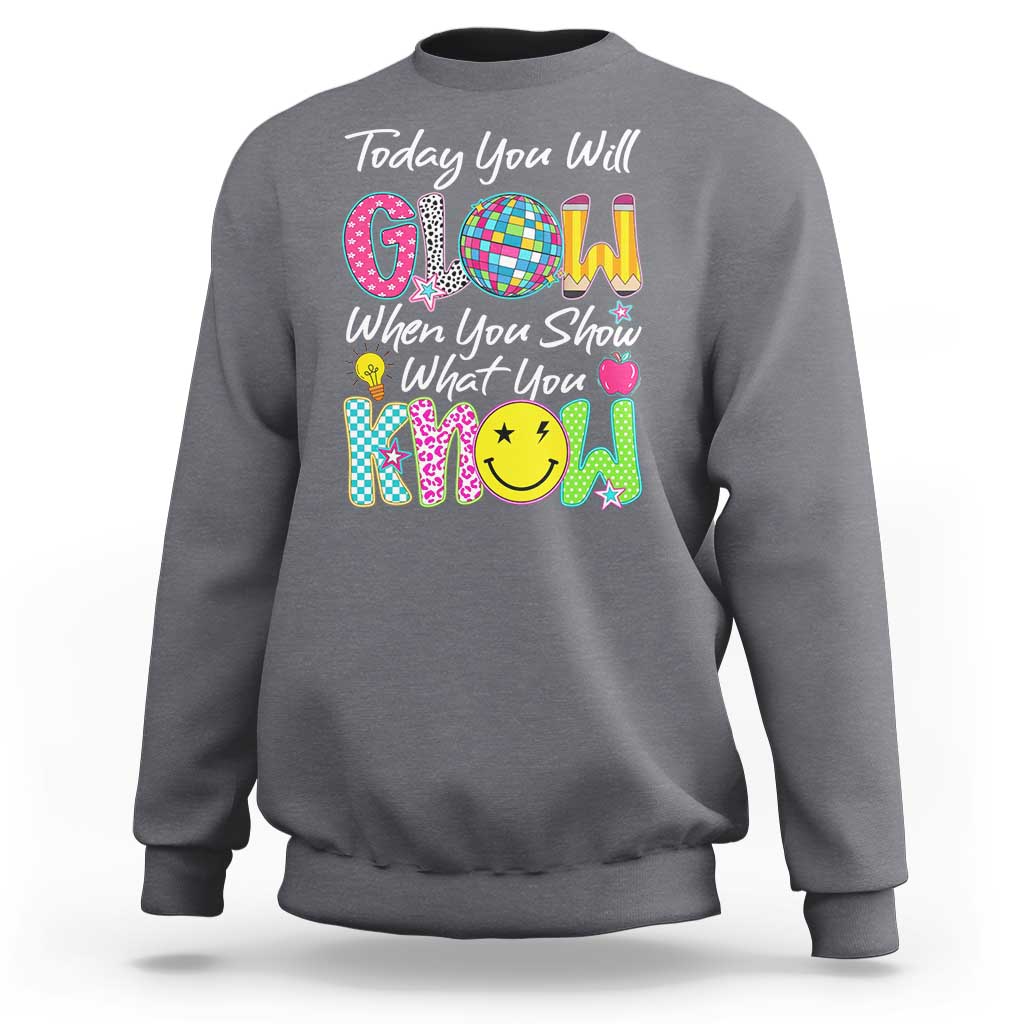 Motivational Test Day Glow Sweatshirt Today You Will Glow When You Show What You Know