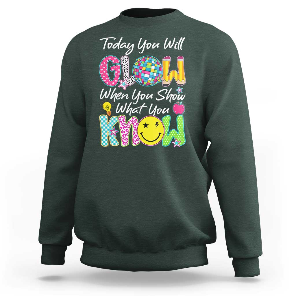 Motivational Test Day Glow Sweatshirt Today You Will Glow When You Show What You Know